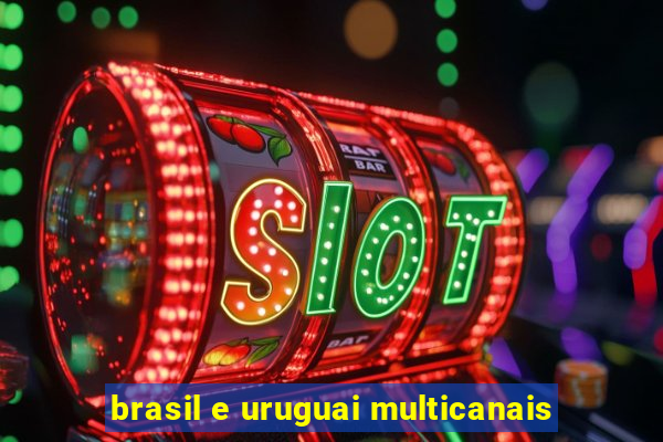 brasil e uruguai multicanais